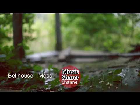 Bellhouse - Mess |  Music Sharer Channel