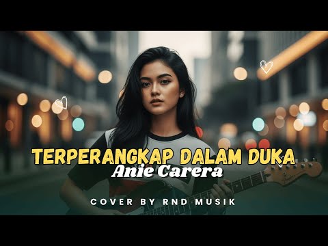 TERPERANGKAP DALAM DUKA - ANIE CARERA || Slow Rock Cover RnD Musik