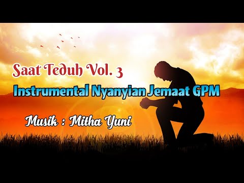 SAAT TEDUH VOL. 3 - INSTRUMENTAL NYANYIAN JEMAAT GPM - Mitha Yuni