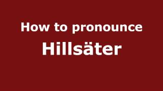 How to pronounce Hillsäter