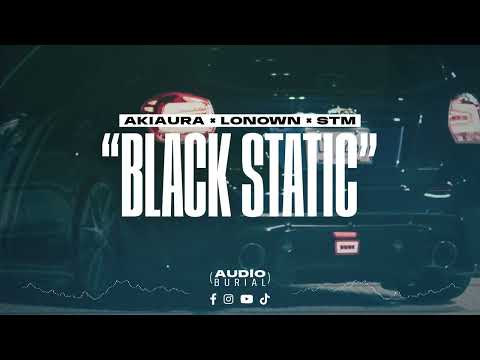 AKIAURA x LONOWN x STM "Black Static" 📺 | Audio Burial