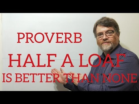 English Tutor Nick P Proverbs (113) Half a Loaf is Better Than None