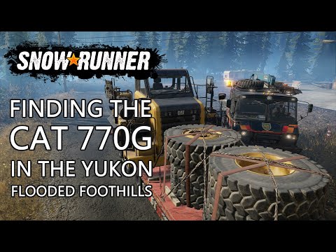 Finding the CAT 770G in the Yukon Flooded Foothills - SnowRunner Season 2