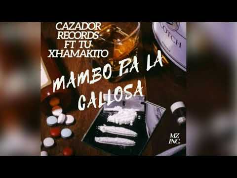 MAMBO PA LA CALLOSA- Cazador Récords X Tu Xhamakito