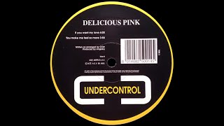 Delicious Pink - If You Want My Love