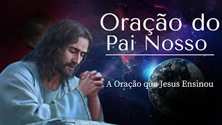 ORAÇÃO DO PAI NOSSO - A ORAÇÃO QUE JESUS NOS ENSINOU.