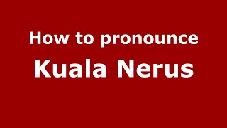 How to pronounce Kuala Nerus