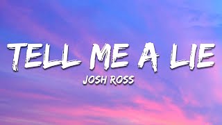 Josh Ross - Tell Me A Lie (Lyrics)