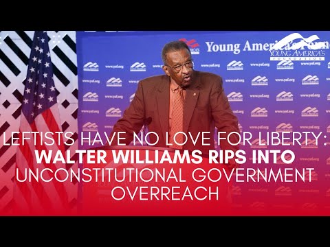 LEFTISTS HAVE NO LOVE FOR LIBERTY: Walter Williams RIPS into unconstitutional government overreach