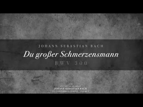 167. Du großer Schmerzensmann, BWV 300