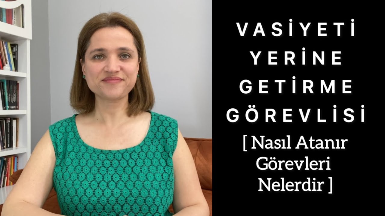 VASİYETİ YERİNE GETİRME GÖREVLİSİ - Nasıl Atanır, Görevleri Nelerdir?