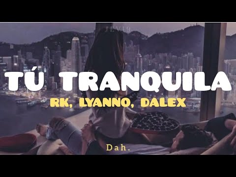Tú Tranquila - RK, Lyanno, Dalex (Letra/ Lyric)