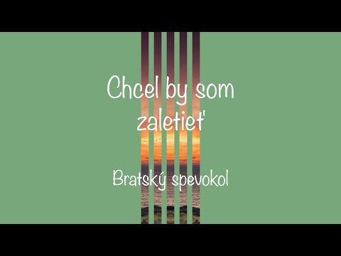Chcel by som zaletieť -  Bratský spevokol