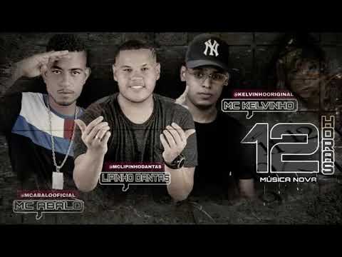 MC ABALO KELVINHO E LIPINHO DANTAS - 12 HORAS