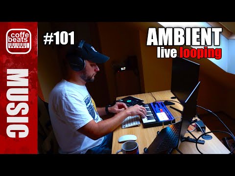 CoffeBeats #101 - AMBIENT Live Looping