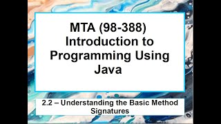 2.2  MTA 98-388 - Java Fundamentals - Understanding the Basic Method Signature