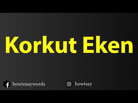 How To Pronounce Korkut Eken