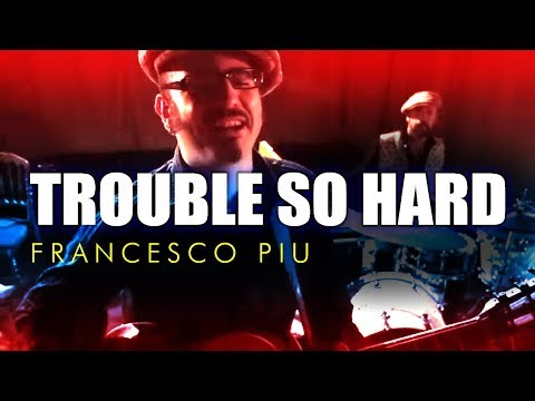 Trouble so hard - FRANCESCO PIU (official music video)
