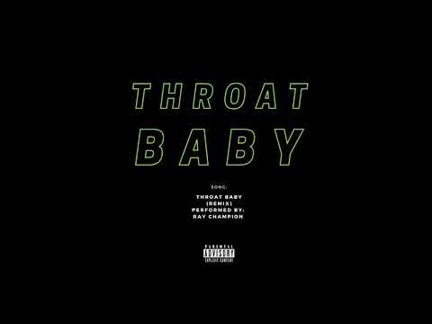 THROAT BABY x RAY CHAMPION  (REMIX)