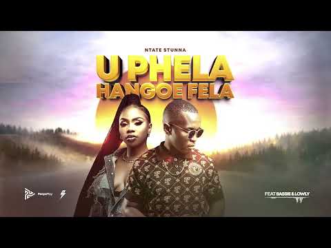 Ntate Stunna & Bassie - U Phela Hangoe Fela
