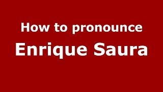 How to pronounce Enrique Saura