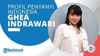 Profil Ghea Indrawari, Penyanyi Muda Berbakat Jebolan Ajang Pencarian Bakat di Indonesia