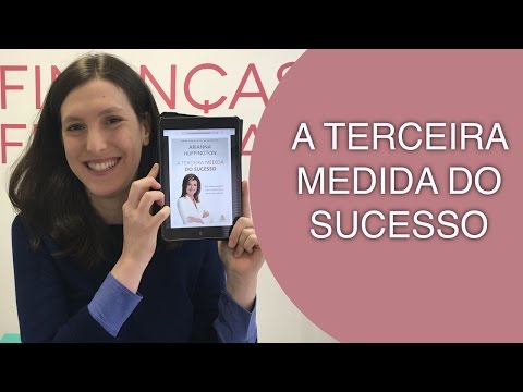 RESENHA: A Terceira Medida do Sucesso (Arianna Huffington)