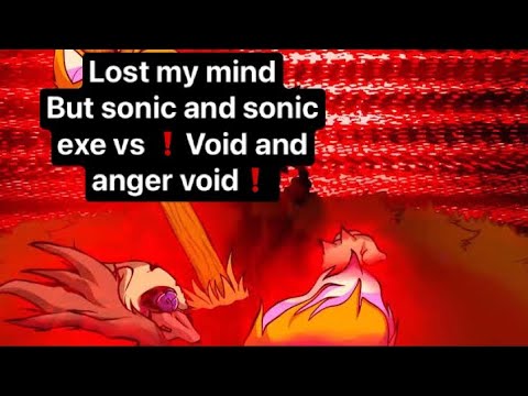 Lost my mind but sonic and sonic exe vs Void and anger void sing it❗️❗️❗️