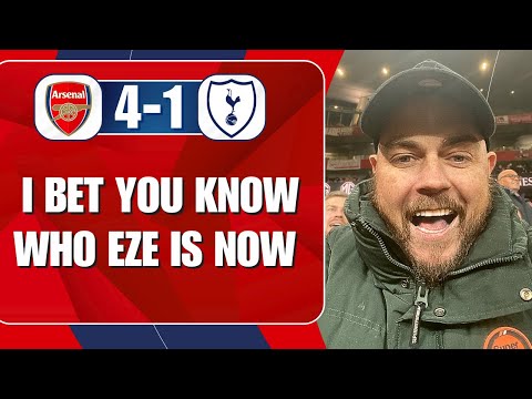 You Know Who Eze Is Now | Arsenal 4-1 Spurs | Match Reaction