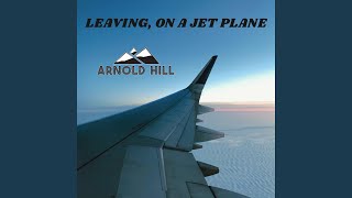 Leaving, On A Jet Plane