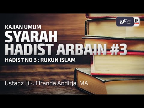 Syarah Hadist Arbain 3 - Rukun Islam - Ustadz Dr. Firanda Andirja, M.A.