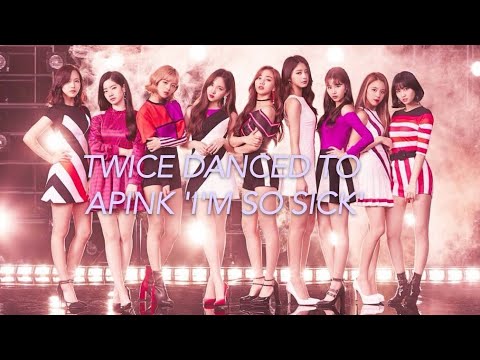 TWICE DANCED TO APINK 'IM SO SICK'.(read description)