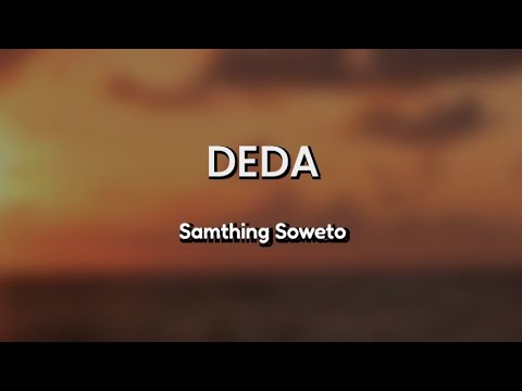 Lyrics + English | Deda by Samthing Soweto