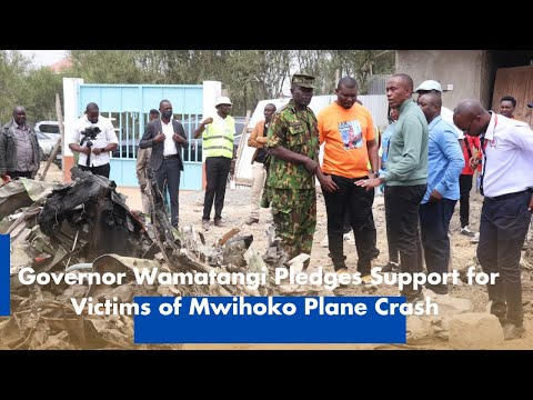 Governor Wamatangi pledges support for victims of Mwihoko plane crash