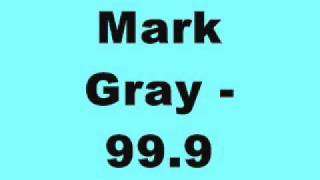 Mark Gray - 99.9