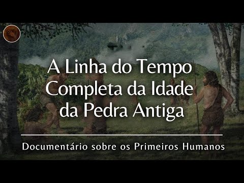 A evolução da Idade da Pedra: linha do tempo do Paleolítico | Documentário