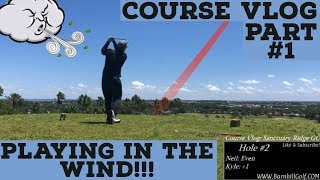 Battling the Wind - Course Vlog Part #1 - Sanctuary Ridge GC