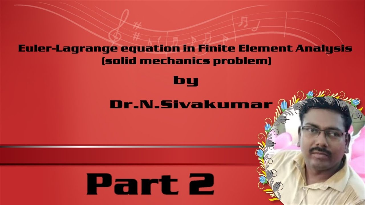 Euler-Lagrange equation in Finite Element Analysis (solid mechanics problem part 2)by Dr.N.Sivakumar