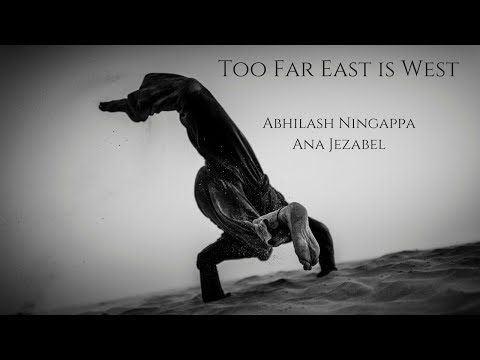 Too Far East Is West : Abhilash Ningappa & Ana Jezabel