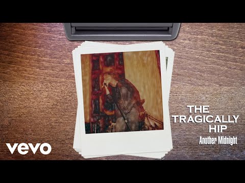 Another Midnight - The Tragically Hip