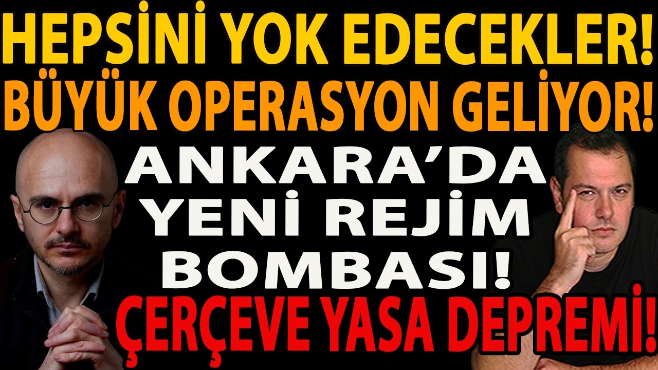 HEPSİNİ YOK EDECEKLER! BÜYÜK OPERASYON GELİYOR! ANKARA’DA YENİ REJİM BOMBASI! ÇERÇEVE YASA DEPREMİ!