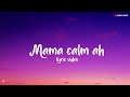 Mama Calm Ah Lyric Video Think Music India Lyrics Zone