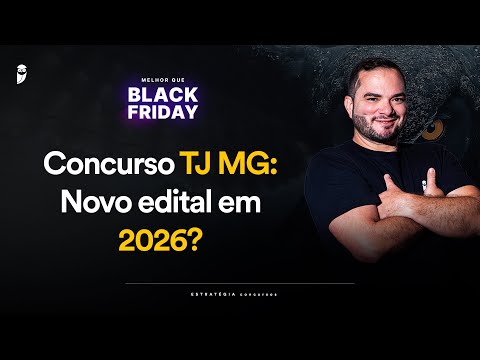 Concurso TJ MG: Novo edital em 2026? - Melhor que Black Friday