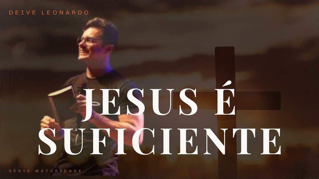 PREGAÇÃO DEIVE LEONARDO |JESUS É SUFICIENTE