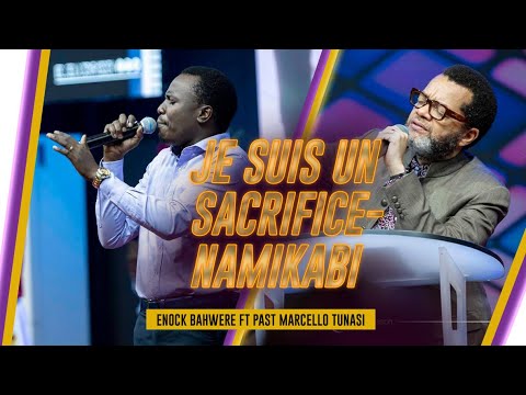 JE SUIS UN SACRIFICE — NAMIKABI  WORSHIP TIME  / ENOCK BAHWERE ft PASTEUR MARCELLO TUNASI