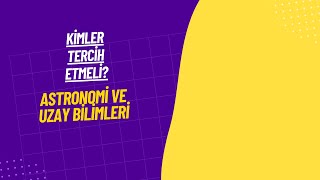 Astronomi ve Uzay Bilimleri Bölümünü Kimler Tercih Etmeli? | YKS 2023