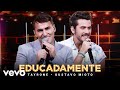 Tayrone, Gustavo Mioto - Educadamente (Ao Vivo Em Goiânia / 2021)