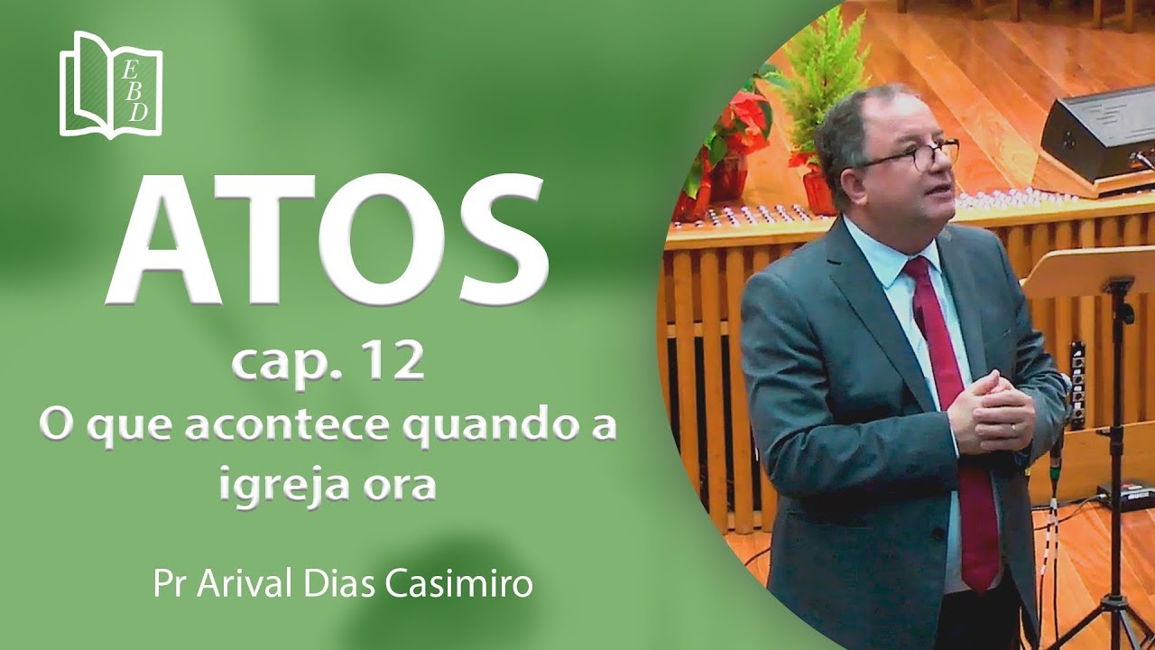 O que acontece quando a igreja ora | Atos 12 | Pr Arival Dias Casimiro