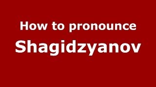 How to pronounce Shagidzyanov