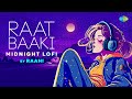 Raat Baaki Midnight LoFi | Raahi | Yeh Raat Bheegi Bheegi | Yeh Raaten Yeh Mausam | Phir Wohi Raat